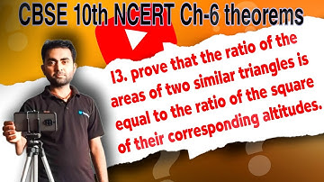 13.prove that the ratio of the areas of two similar ..ratio of the sq. of their corres. altitudes.