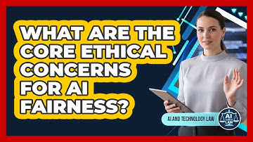 What Are The Core Ethical Concerns For AI Fairness?