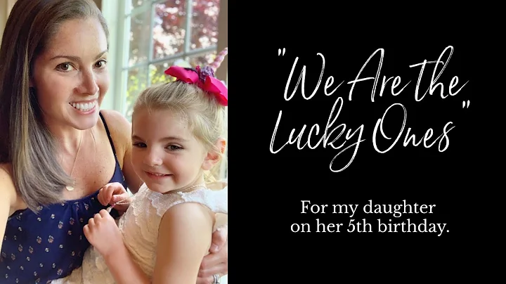 "We Are the Lucky Ones" {For My Daughter On Her 5t...