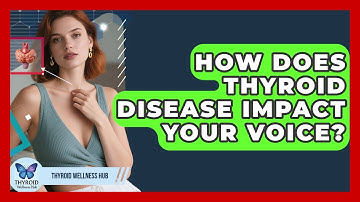 How Does Thyroid Disease Impact Your Voice? - Thyroid Wellness Hub