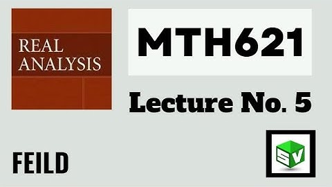 MTH621 Lecture No.5 Real Analysis || Short Lecture || Field || Best Explained