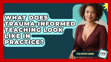 What Does Trauma-informed Teaching Look Like In Practice? - PTSD Support Channel