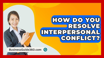 How Do You Resolve Interpersonal Conflict? - BusinessGuide360.com