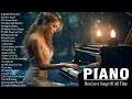 Top 100 Romantic Piano Love Songs Of All Time - Best Ballads Love Songs Playlist - Relax Piano Music