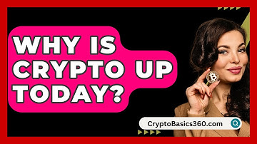 Why Is Crypto Up Today? - CryptoBasics360.com