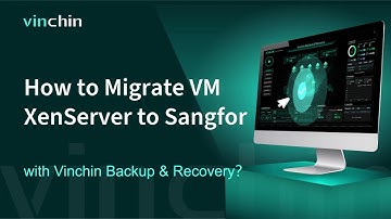 How to Migrate VM XenServer to Sangfor  with Vinchin Backup & Recovery?