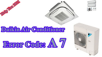 How To Resolve Daikin AC Fault Code A7? Best Tip AC Fix 2021