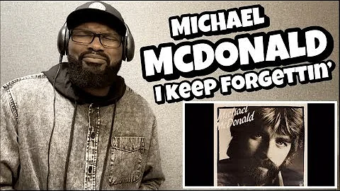 MICHAEL McDONALD - I KEEP FORGETTIN | REACTION