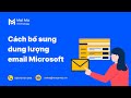 Cách bổ sung dung lượng email Microsoft