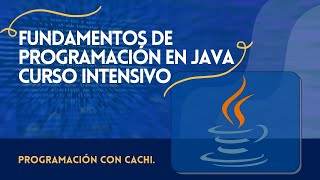 Programación con Cachi || Curso de Fundamentos de Programación en Java (Intensivo).