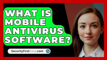 What Is Mobile Antivirus Software? - SecurityFirstCorp.com