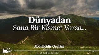 Dünyadan Sana Bir Kısmet Varsa Onun Gelmesi Kafidir, Kısmetlerin Gelir! | Abdulkadir Geylani