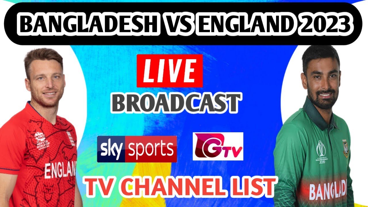 Bangladesh VS England 2023 Live broadcasting Tv channel list