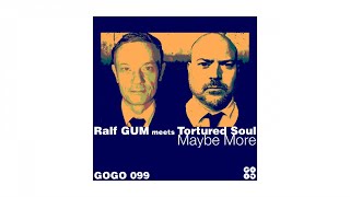 Ralf GUM meets Tortured Soul – Maybe More (Ralf GUM Main Mix)