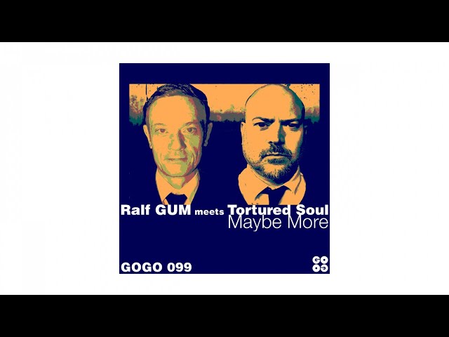 Ralf GUM meets Tortured Soul – Maybe More (Ralf GUM Main Mix