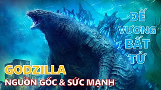 Nguồn gốc & Sức mạnh của Chúa tể Godzilla - Đế vương bất tử