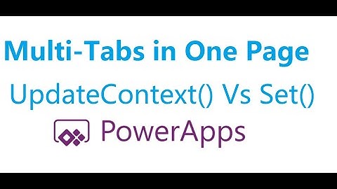 Create Different Tabs in One Page on Power Apps; Difference between UpdateContext and Set functions