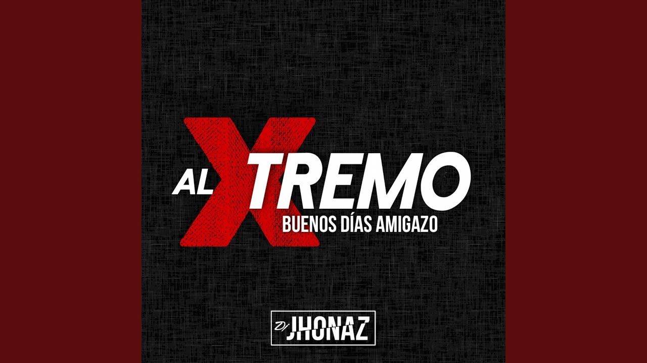 Al Xtremo - Buenos Días Amigazo
