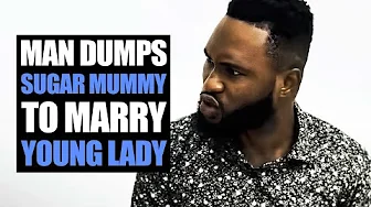 Man Dumps Sugar Mummy To Marry Young Lady | Koloskits 