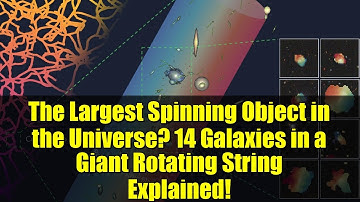 The Largest Spinning Object in the Universe? 14 Galaxies in a Giant Rotating String Explained!