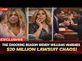 Why Wendy Williams Really Disappeared: The $20M Legal War