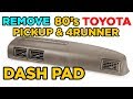 How to: Remove 1980's Toyota Pickup/4Runner Dash Pad Cover