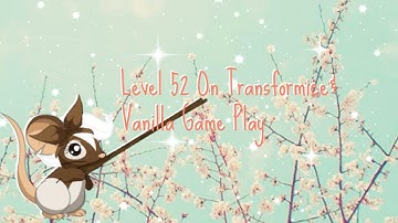 ✩Transformice Level 52 & Vanilla Gameplay✩