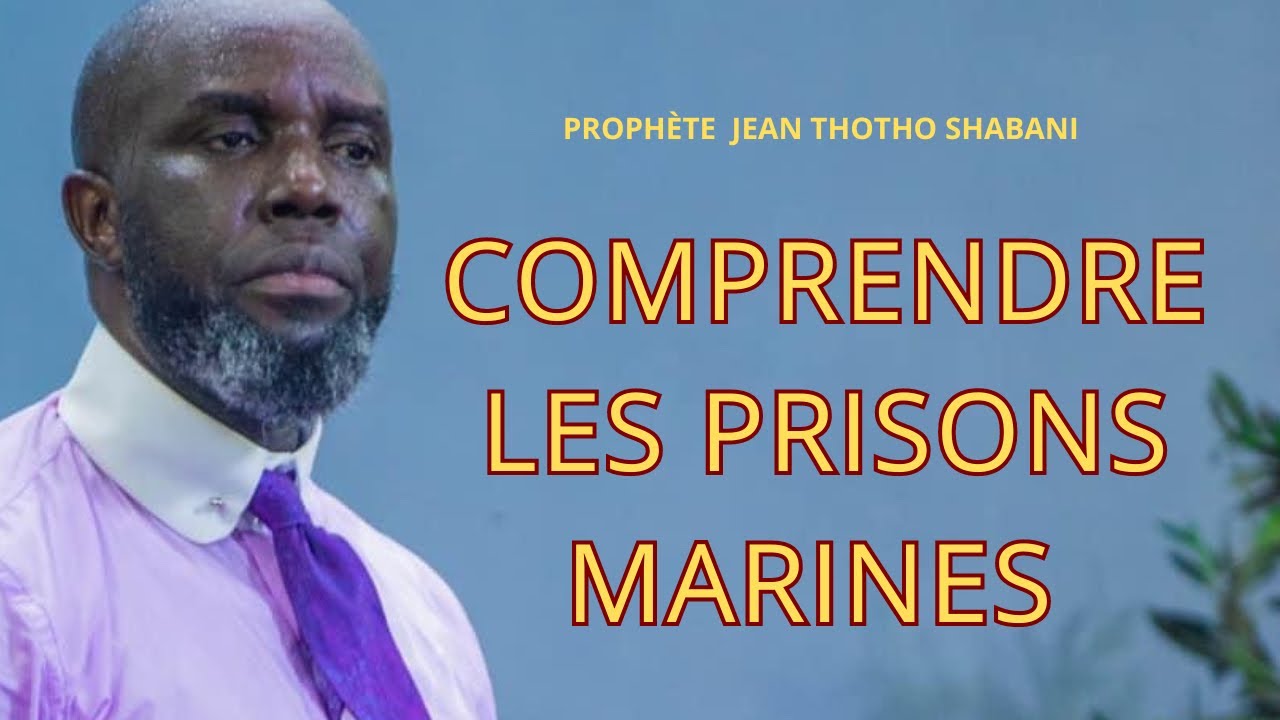 COMMENT SORTIR DES PRISONS MARINES ? Prophète Jean Thotho Shabani