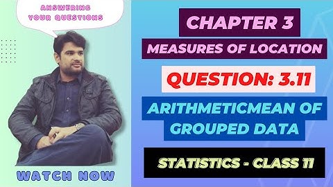 11 Class Statistics, Ch 3 Question 3.11, Measure of Location | Arithmetic Mean | @faiqahmad