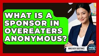 What Is A Sponsor In Overeaters Anonymous - Mind Over Substance