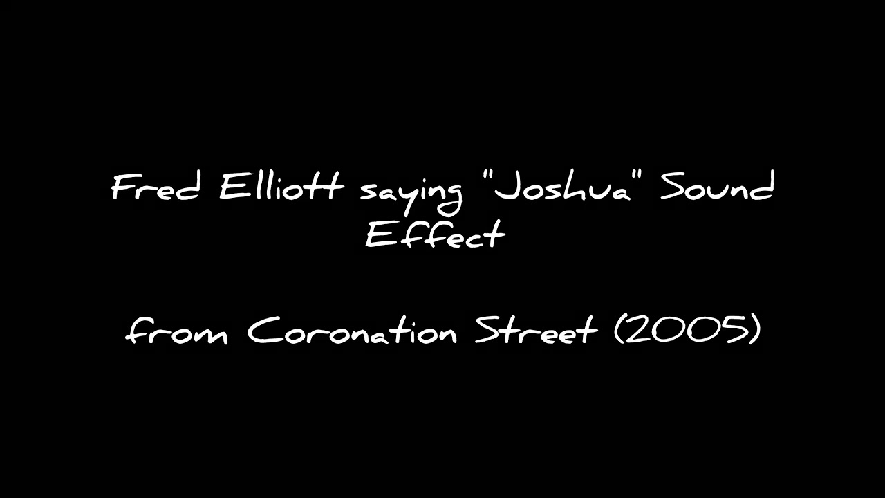 Fred Elliott saying "Joshua" Sound Effect