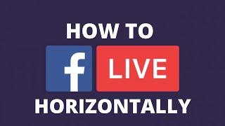 How To Live Stream on Facebook in Landscape