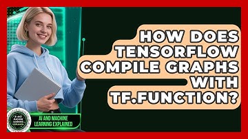 How Does TensorFlow Compile Graphs With Tf.function? - AI and Machine Learning Explained