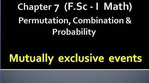 MATHS | FSc- PART I | CHAPTER 7 | PERMUTATION, COMBINATION & PROBABILITY | MUTUALLY EXCLUSIVE EVENTS
