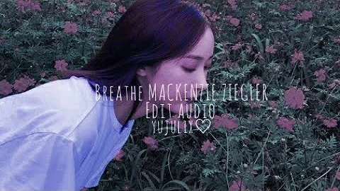 Breathe Mackenzie ziegler || edit audio