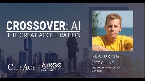 CrossOver: AI The Great Acceleration, Artificial General Intelligence by Jeff Clune
