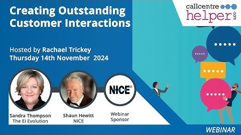 Call Centre Helper - Webinar Replay: Creating Outstanding Customer Interactions