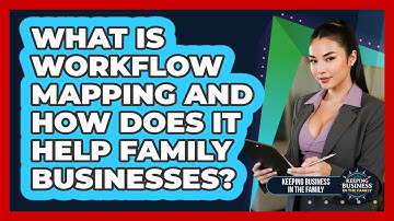 What Is Workflow Mapping And How Does It Help Family Businesses? - Keeping Business In The Family