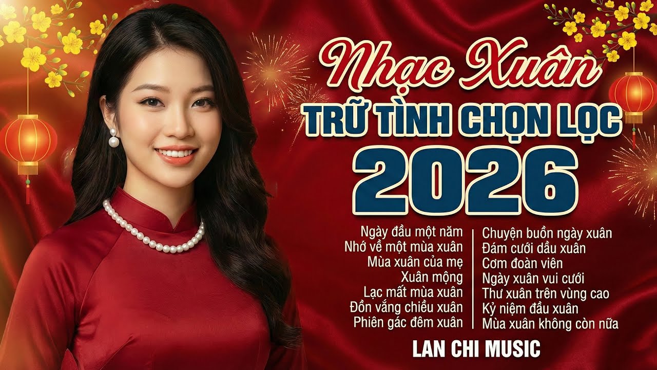 Nhạc Xuân Trữ Tình Chọn Lọc 2026 - Lan Chi Music | Nghe Là Muốn Về Nhà Ăn Tết