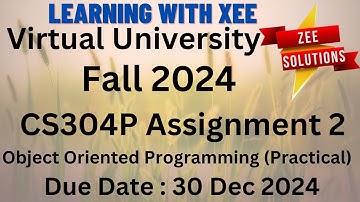 CS304P Object Oriented Programming (Practical) Assignment 2 Fall 2024 Virtual University of Pakistan
