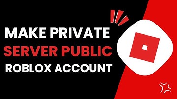 How To Make Your Private Server Public Roblox