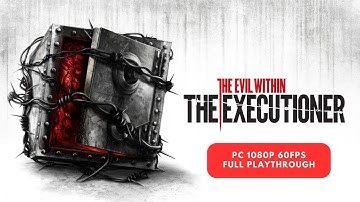 The Evil Within - The Executioner Full Playthrough (1080p 60FPS PC) - No Commentary