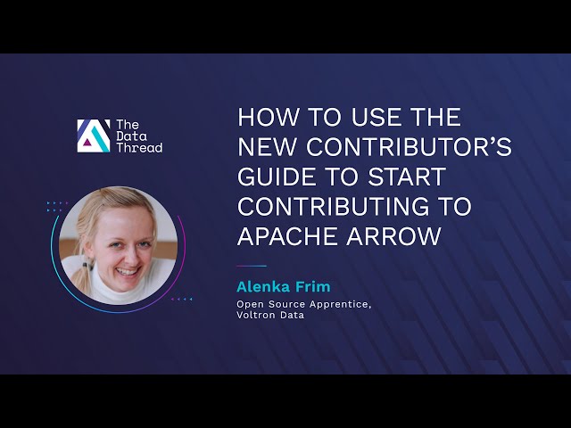 How to Use the New Contributor’s Guide to Start Contributing to Apache Arrow (Part 2 - Demo)