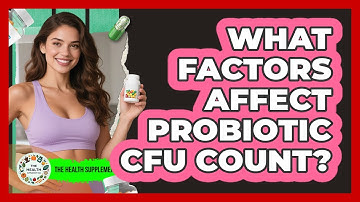 What factors affect probiotic CFU count?