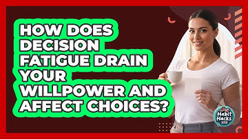 How Does Decision Fatigue Drain Your Willpower And Affect Choices? - Habit Hacks Hub
