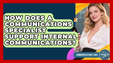 How Does a Communications Specialist Support Internal Communications? - Communications Jobs