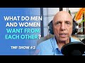 What Do Men And Women Want From Each Other? | TMF Show #2
