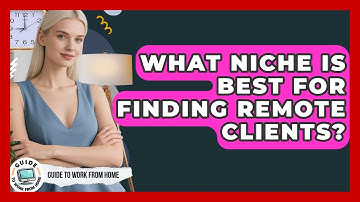 What Niche Is Best For Finding Remote Clients? - Guide To Work From Home