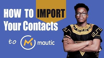 Mautic - Importing Contacts Correctly in Mautic