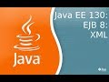 Java EE 130: EJB 8: Xml